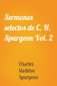 Sermones selectos de C. H. Spurgeon Vol. 2