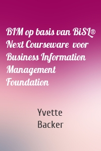 BIM op basis van BiSL® Next Courseware  voor Business Information Management Foundation