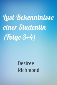 Lust-Bekenntnisse einer Studentin (Folge 3+4)