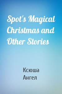 Spot's Magical Christmas and Other Stories