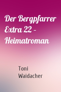 Der Bergpfarrer Extra 22 – Heimatroman