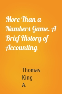 More Than a Numbers Game. A Brief History of Accounting