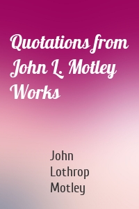 Quotations from John L. Motley Works