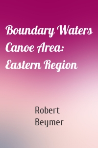 Boundary Waters Canoe Area: Eastern Region