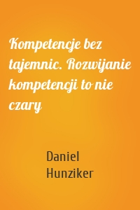 Kompetencje bez tajemnic. Rozwijanie kompetencji to nie czary