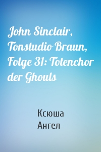 John Sinclair, Tonstudio Braun, Folge 31: Totenchor der Ghouls