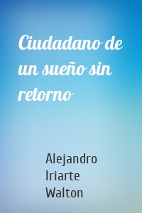 Ciudadano de un sueño sin retorno