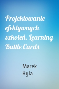 Projektowanie efektywnych szkoleń. Learning Battle Cards