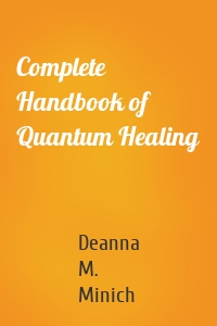 Complete Handbook of Quantum Healing