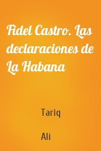 Fidel Castro. Las declaraciones de La Habana