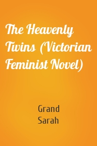 The Heavenly Twins (Victorian Feminist Novel)