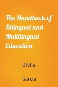 The Handbook of Bilingual and Multilingual Education