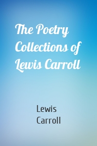 The Poetry Collections of Lewis Carroll