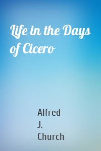 Life in the Days of Cicero