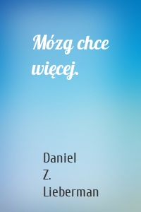 Mózg chce więcej.