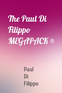 The Paul Di Filippo MEGAPACK ®
