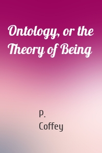 Ontology, or the Theory of Being