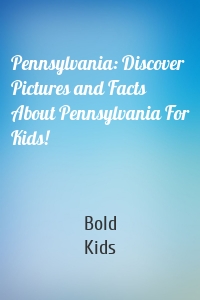 Pennsylvania: Discover Pictures and Facts About Pennsylvania For Kids!
