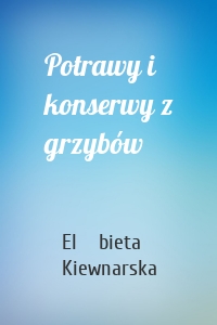 Potrawy i konserwy z grzybów