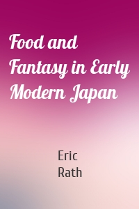 Food and Fantasy in Early Modern Japan