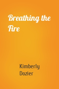 Breathing the Fire