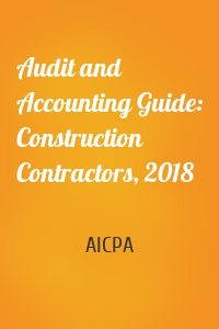 Audit and Accounting Guide: Construction Contractors, 2018