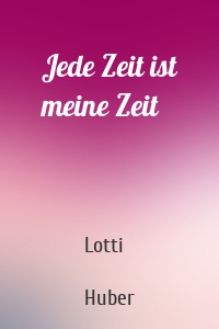 Jede Zeit ist meine Zeit