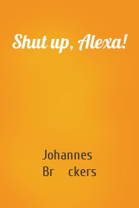 Shut up, Alexa!