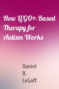 How LEGO®-Based Therapy for Autism Works