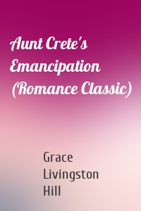 Aunt Crete's Emancipation (Romance Classic)