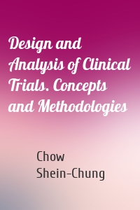 Design and Analysis of Clinical Trials. Concepts and Methodologies