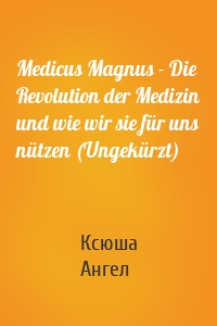Medicus Magnus - Die Revolution der Medizin und wie wir sie für uns nützen (Ungekürzt)