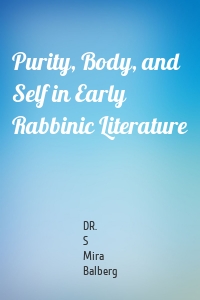 Purity, Body, and Self in Early Rabbinic Literature