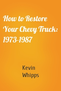 How to Restore Your Chevy Truck: 1973-1987