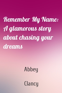 Remember My Name: A glamorous story about chasing your dreams