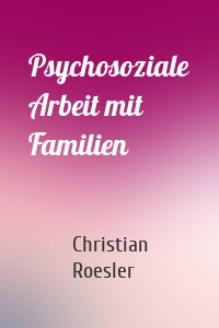 Psychosoziale Arbeit mit Familien