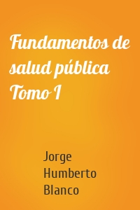 Fundamentos de salud pública Tomo I