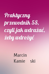 Praktyczny przewodnik 5S, czyli jak wdrażać, żeby wdrożyć