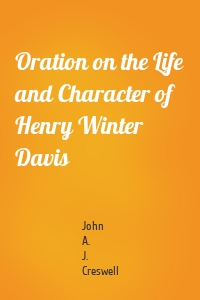 Oration on the Life and Character of Henry Winter Davis