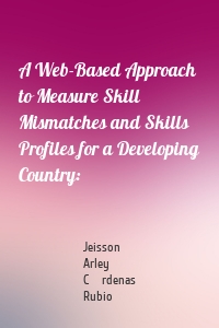 A Web-Based Approach to Measure Skill Mismatches and Skills Profiles for a Developing Country: