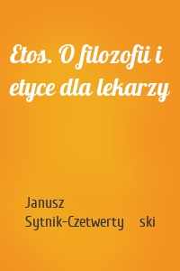 Etos. O filozofii i etyce dla lekarzy