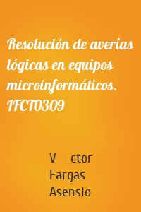 Resolución de averías lógicas en equipos microinformáticos. IFCT0309