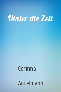 Hinter die Zeit