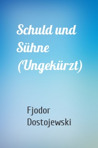 Schuld und Sühne (Ungekürzt)