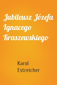 Jubileusz Józefa Ignacego Kraszewskiego