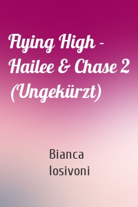 Flying High - Hailee & Chase 2 (Ungekürzt)