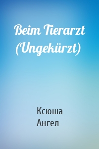 Beim Tierarzt (Ungekürzt)