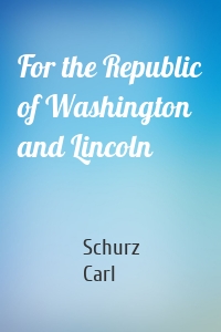 For the Republic of Washington and Lincoln