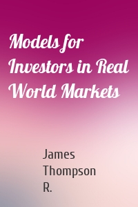 Models for Investors in Real World Markets