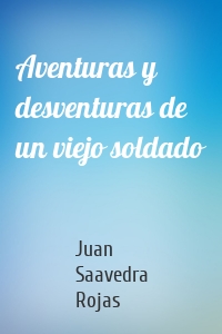 Aventuras y desventuras de un viejo soldado